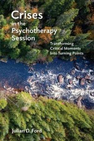 Crises in the Psychotherapy Session by Julian D. Ford