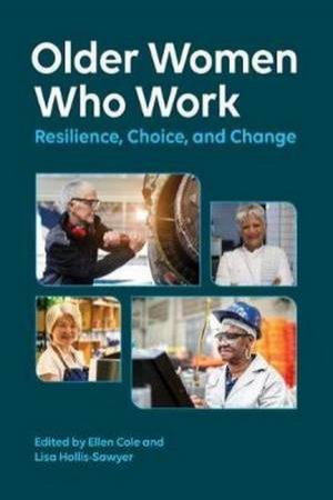 Older Women Who Work by Ellen Cole & Lisa Hollis-Sawyer