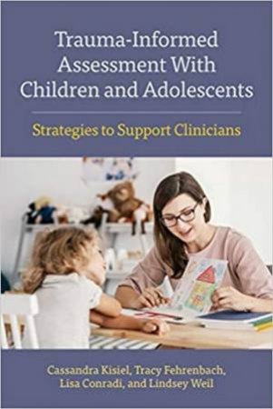 Trauma-Informed Assessment With Children and Adolescents by Cassandra Kisiel