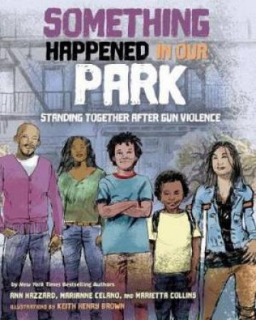 Something Happened In Our Park: Standing Together After Gun Violence by Ann Hazzard