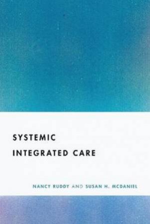 Systemic Integrated Care by Nancy Ruddy & Susan H. McDaniel