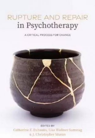 Rupture And Repair In Psychotherapy by Catherine F. Eubanks & Lisa Wallner Samstag & J. Christopher Muran