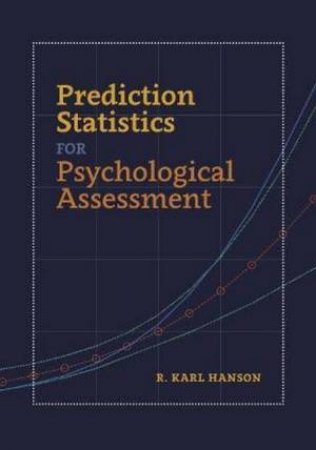 Prediction Statistics For Psychological Assessment by R. Karl Hanson