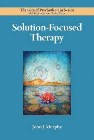 Solution-Focused Therapy by John Murphy