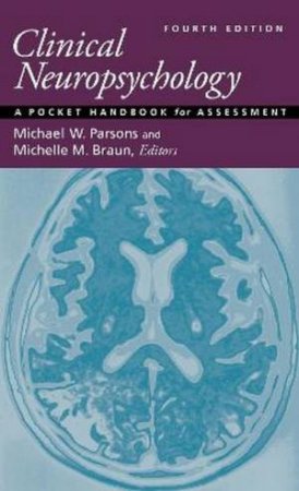 Clinical Neuropsychology 4/e by Michael W. Parsons & Michelle M. Braun