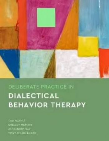 Deliberate Practice in Dialectical Behavior Therapy by Tali Boritz & Shelley McMain & Alexandre Vaz & Tony Rousmaniere