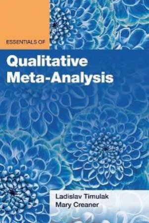 Essentials of Qualitative Meta-Analysis by Ladislav Timulak & Mary Creaner