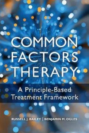 Common Factors Therapy by Russell J Bailey & Benjamin M. Ogles