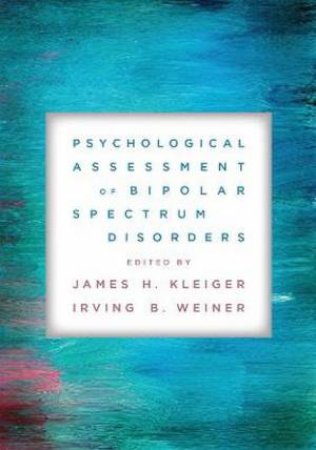 Psychological Assessment of Bipolar Spectrum Disorders by James H. Kleiger & Irving B. Weiner