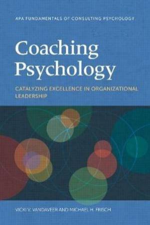 Coaching Psychology by Vicki V. Vandaveer & Michael H. Frisch