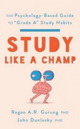 Study Like a Champ by Regan A.R. Gurung & John Dunlosky