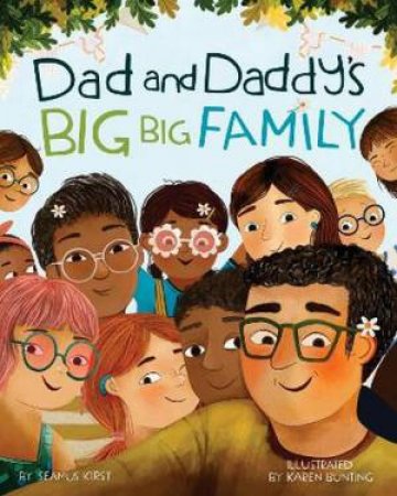 Dad and Daddy's Big Big Family by Seamus Kirst & Karen Bunting