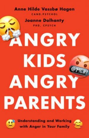 Angry Kids, Angry Parents by Anne Hilde Vassbo Hagen & Joanne Dolhanty