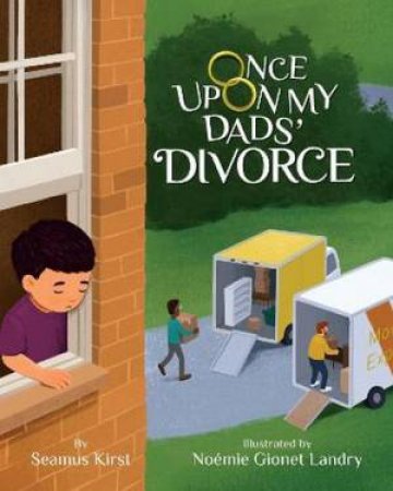 Once Upon My Dads' Divorce by Seamus Kirst & Noemie Gionet Landry