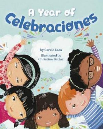 A Year of Celebraciones by Carrie Lara & Christine Battuz