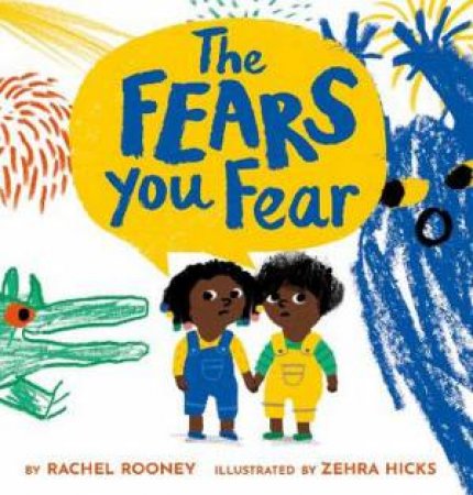 The Fears You Fear by Rachel Rooney & Zehra Hicks