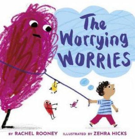 The Worrying Worries by Rachel Rooney & Zehra Hicks