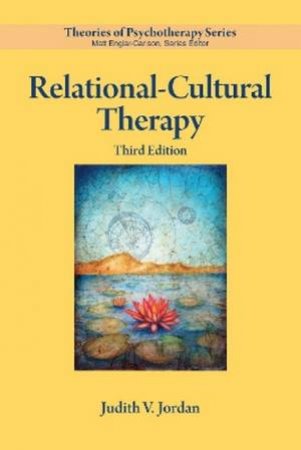 Relational-Cultural Therapy 3/e by Judith V. Jordan