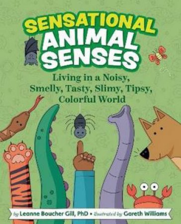 Sensational Animal Senses by Leanne Boucher Gill & Gareth Williams