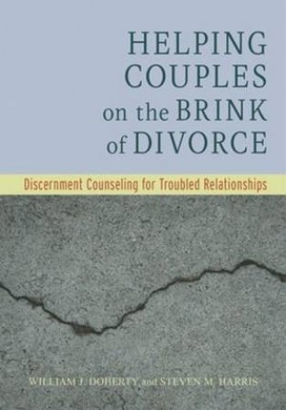 Helping Couples on the Brink of Divorce by William J. Doherty & Steven M. Harris