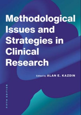 Methodological Issues and Strategies in Clinical Research 5/e by Alan E. Kazdin