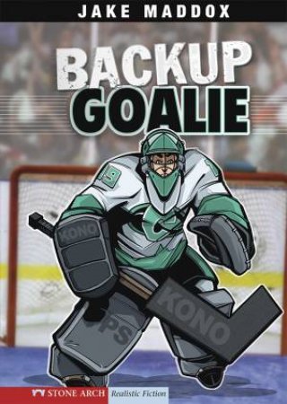 Backup Goalie by JAKE MADDOX