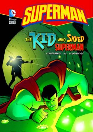 Kid Who Saved Superman by PAUL KUPPERBERG