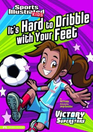 It's Hard to Dribble with Your Feet by VAL PRIEBE