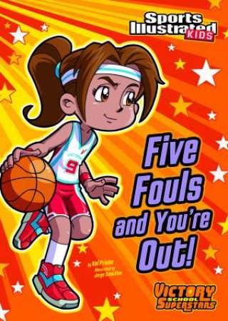 Five Fouls and You're Out! by VAL PRIEBE