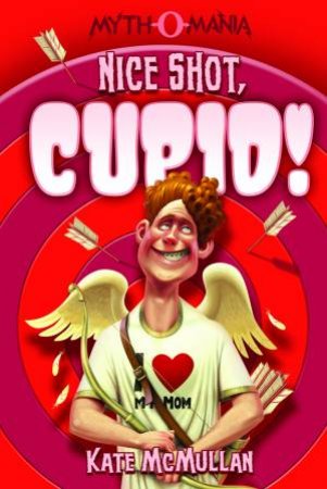 Nice Shot, Cupid! by KATE MCMULLAN