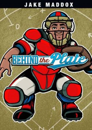 Behind the Plate by JAKE MADDOX