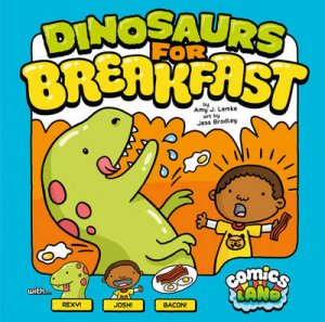 Comics Land: Dinosaurs for Breakfast by Amy Lemke & Jess Bradley