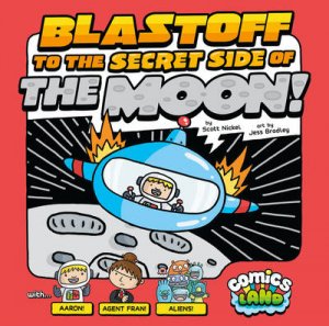 Comics Land: Blast Off to the Secret Side of the Moon! by Scott Nickel & Jessica Bradley