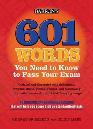 601 Words You Need to Know to Pass Your Exam by Murray Bromberg & Julius  Liebb