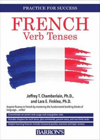 Practice for Success French Verb Tenses 2nd Edition by Jeffrey Chamberlain & Lara Finklea