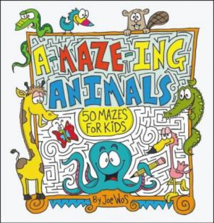 A-Maze-Ing Animals by Joe Wos