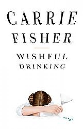 Wishful Drinking by Carrie Fisher