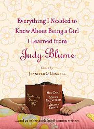 Everything I Needed to Know About Being a Girl I Learned from Judy Blume by Jennifer O'Connell