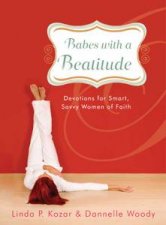 Babes with a Beatitude Devotions for Smart Savvy Women of Faith