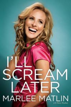 I'll Scream Later by Marlee Matlin