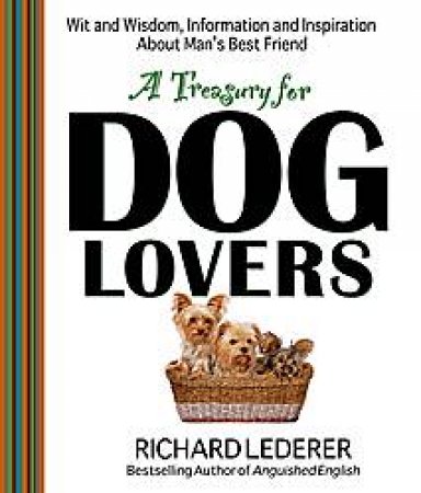 Treasury for Dog Lovers: Wit and Wisdom, Information and Inspiration About Man's Best Friend by Richard Lederer