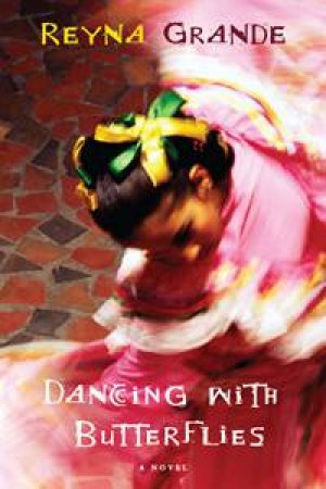 Dancing with Butterflies: A Novel by Reyna Grande