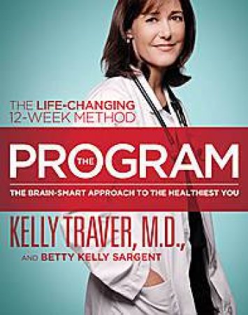 Program: Master the Secrets of Your Brain for the Healthiest Body and Happiest You by Kelly Traver & Betty Kelly  Sargent