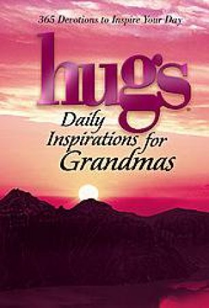 Hugs: Daily Inspirations for Grandmas: 365 Devotions to Inspire Your Day by Various