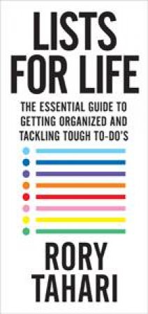 Lists For Life: The Essential Guide to Getting Organised and Tackling Tough To-Do's by Rory Tahari