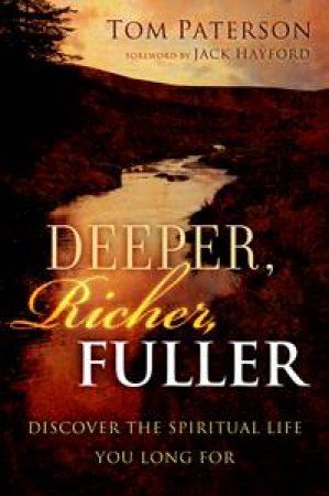 Deepr, Richer, Fuller: Discover the Spiritual Life You Long For by Tom Paterson