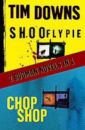 Shoofly Pie and Chop Shop: 2 Bugman Novels in 1 by Tim Downs