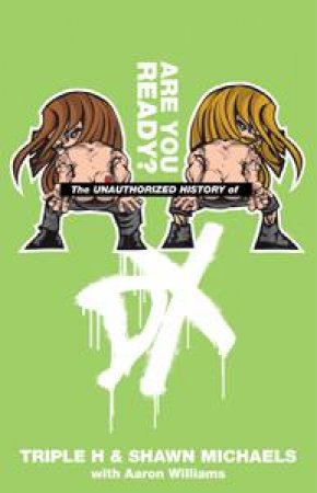 Unauthorized History of DX: Are Your Ready? by Aaron Feigenbaum & Triple H & Shawn Michaels