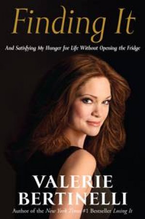 Finding It: And Satisfying My Hunger for Life Without Opening the Fridge by Valerie Bertinelli