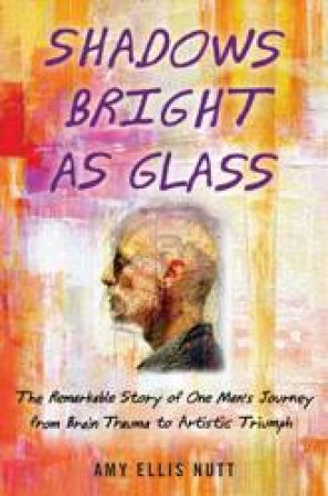 Shadows Bright as Glass by Amy E Nutt